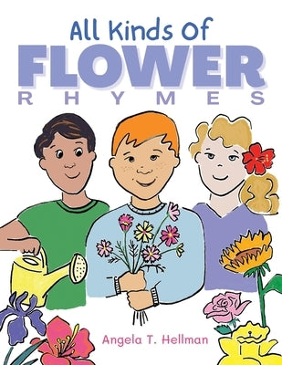 All Kinds of Flower Rhymes by Hellman, Angela T.