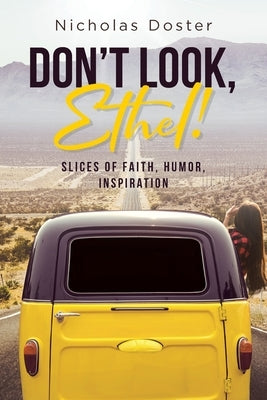 Don't Look, Ethel!: Slices of Faith, Humor, Inspiration by Doster, Nicholas