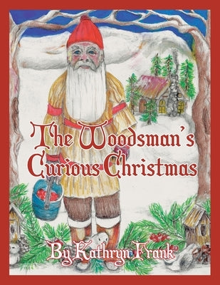 The Woodman's Curious Christmas by Frank, Kathryn