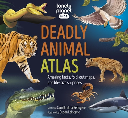 Lonely Planet Kids Deadly Animal Atlas by Planet, Lonely