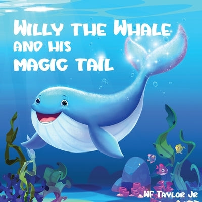 Willy the Whale and His Magic Tail by , Wf Taylor, Jr.