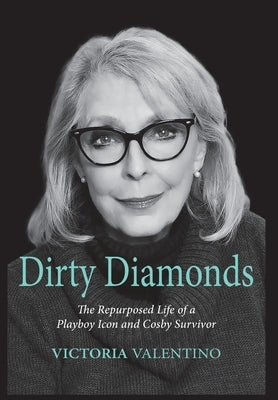 Dirty Diamonds- The Repurposed Life of a Playboy Icon and Cosby Survivor by Valentino, Victoria