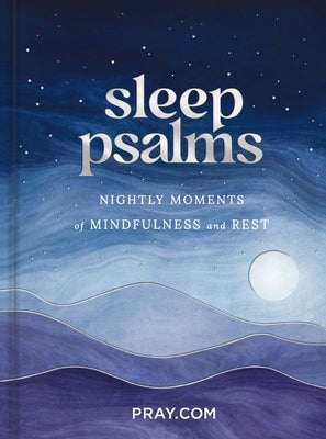 Sleep Psalms: Nightly Moments of Mindfulness and Rest - Prayer Devotional by Pray Com