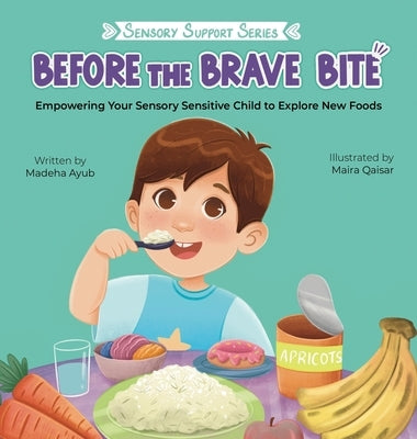 Before the Brave Bite: Empowering Your Sensory Sensitive Child to Explore New Foods by Ayub, Madeha