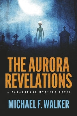 The Aurora Revelations: A Paranormal Mystery Novel by Walker, Michael