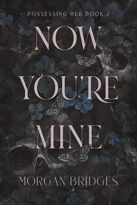 Now You're Mine: A Dark Stalker Romance by Bridges, Morgan