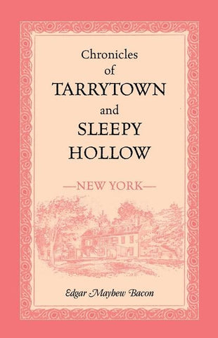 Chronicles of Tarrytown and Sleepy Hollow (New York) by Bacon, Edgar Mayhew