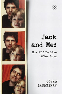 Jack and Me: How Not to Live After Loss by Landesman, Cosmo