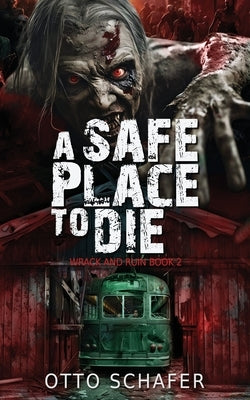 A Safe Place To Die: A Zombie Apocalypse Thriller by Schafer, Otto