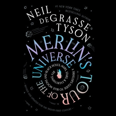 Merlin's Tour of the Universe, Revised and Updated for the Twenty-First Century: A Traveler's Guide to Blue Moons and Black Holes, Mars, Stars, and Ev by Tyson, Neil Degrasse