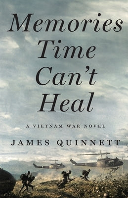 Memories Time Can't Heal: A Vietnam War Novel by Quinnett, James