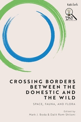 Crossing Borders Between the Domestic and the Wild: Space, Fauna, and Flora by Boda, Mark J.