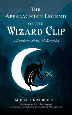 Appalachian Legend of the Wizard Clip: America's First Poltergeist by Kishbucher, Michael