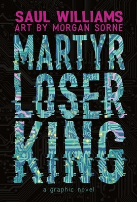 Martyr Loser King: A Graphic Novel by Williams, Saul