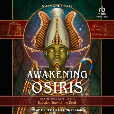 Awakening Osiris: The Spiritual Keys to the Egyptian Book of the Dead by Ellis, Normandi