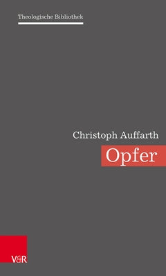 Opfer: Eine Europaische Religionsgeschichte by Auffarth, Christoph