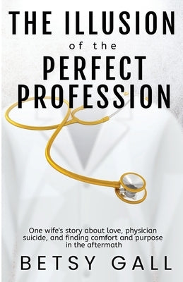 The Illusion of the Perfect Profession by Gall, Betsy