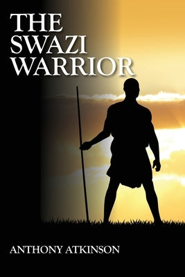 The Swazi Warrior by Atkinson, Anthony
