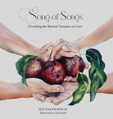 Song of Songs: Unveiling the Eternal Treasure of Love by House, Sue Baker