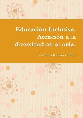 Educación Inclusiva. Atención a la diversidad en el aula. by Ram&#195;&#173;rez P&#195;&#169;rez, Ver&#195;&#179;nica