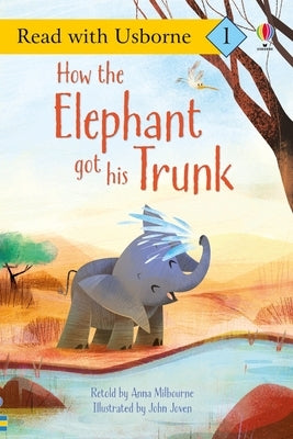 How the Elephant Got His Trunk by Milbourne, Anna