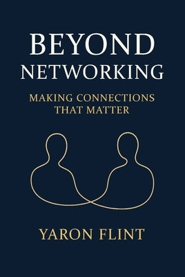 Beyond Networking: Making Connections That Matter by Flint, Yaron