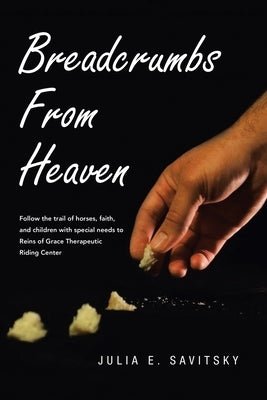 Breadcrumbs from Heaven by Savitsky, Julia E.