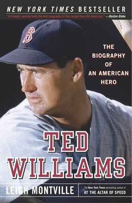 Ted Williams: Ted Williams: The Biography of an American Hero by Montville, Leigh