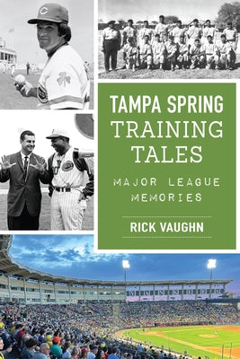 Tampa Spring Training Tales: Major League Memories by Vaughn, Rick