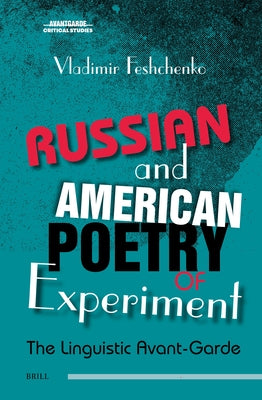 Russian and American Poetry of Experiment: The Linguistic Avant-Garde by Feshchenko, Vladimir