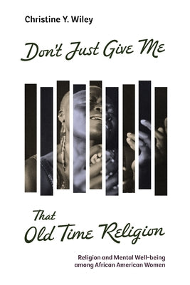 Don't Just Give Me That Old Time Religion by Wiley, Christine Y.