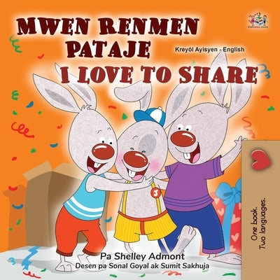 I Love to Share (Haitian Creole English Bilingual Book for Kids) by Admont, Shelley