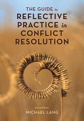 The Guide to Reflective Practice in Conflict Resolution by Lang, Michael