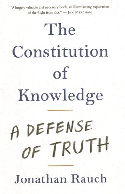 The Constitution of Knowledge: A Defense of Truth by Rauch, Jonathan
