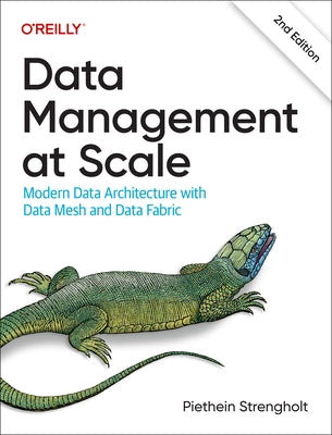 Data Management at Scale: Modern Data Architecture with Data Mesh and Data Fabric by Strengholt, Piethein