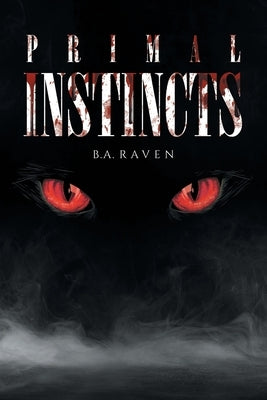 Primal Instincts by Raven, B. a.