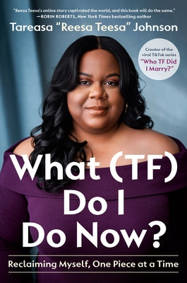 What (Tf) Do I Do Now?: Reclaiming Myself, One Piece at a Time by Johnson, Tareasa Reesateesa