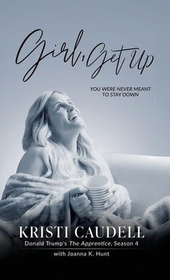 Girl, Get Up: You Were Never Meant to Stay Down by Caudell, Kristi