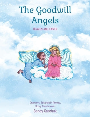 The Goodwill Angels: Heaven and Earth by Katchuk, Sandy