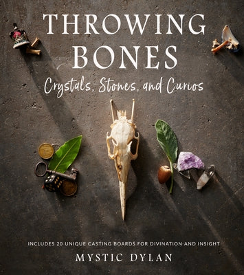 Throwing Bones, Crystals, Stones, and Curios: Includes 20 Unique Casting Boards for Divination and Insight by Dylan, Mystic