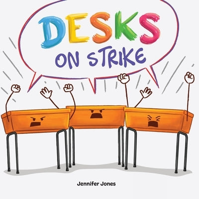 Desks on Strike: A Funny, Rhyming, Read Aloud About Being Responsible With School Supplies by Jones, Jennifer