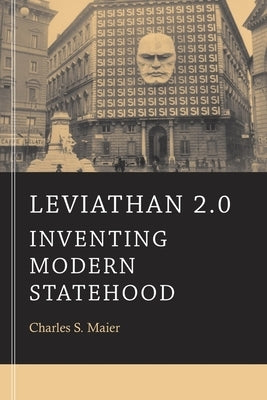 Leviathan 2.0: Inventing Modern Statehood by Maier, Charles S.