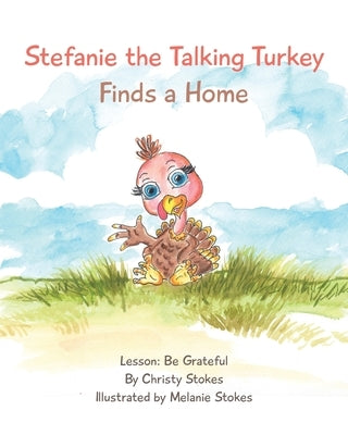 Stefanie the Talking Turkey Finds a Home by Stokes, Christy