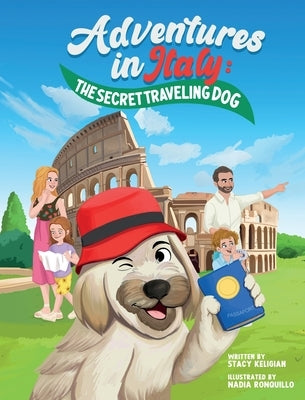 Adventures in Italy: The Secret Traveling Dog by Keligian, Stacy