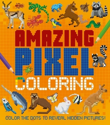 Amazing Pixel Coloring: Color the Dots to Reveal Hidden Pictures! by Crisp, Dan