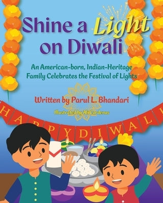 Shine a Light on Diwali: An American-born, Indian-Heritage Family Celebrates the Festival of Lights by Bhandari, Parul