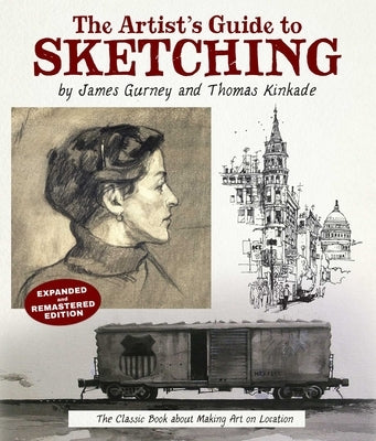 The Artist's Guide to Sketching: The Classic Book about Making Art on Location by Gurney, James