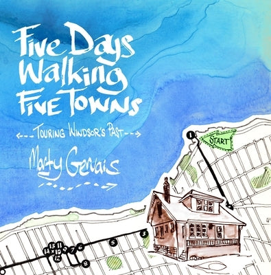 Five Days Walking the Five Towns: Touring Windsor's Past by Gervais, Marty