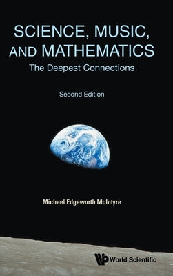 Science, Music, and Mathematics: The Deepest Connections (Second Edition) by Michael Edgeworth McIntyre