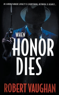 When Honor Dies: A Crime Thriller by Vaughan, Robert